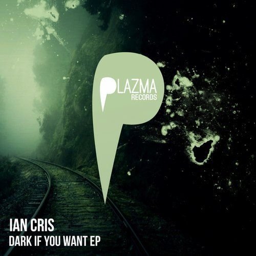 Ian Cris - Dark If You Want EP | Plazma Records